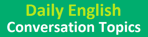 Daily English conversation topics for beginners Daily English conversation topics for beginners